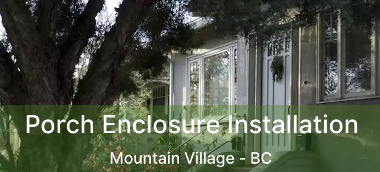  Porch Enclosure Installation Mountain Village - BC