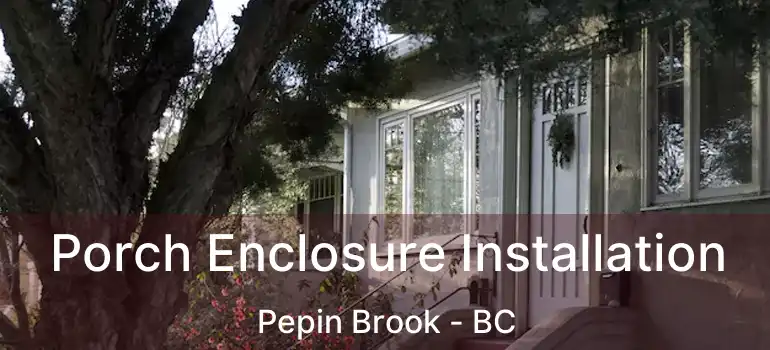  Porch Enclosure Installation Pepin Brook - BC