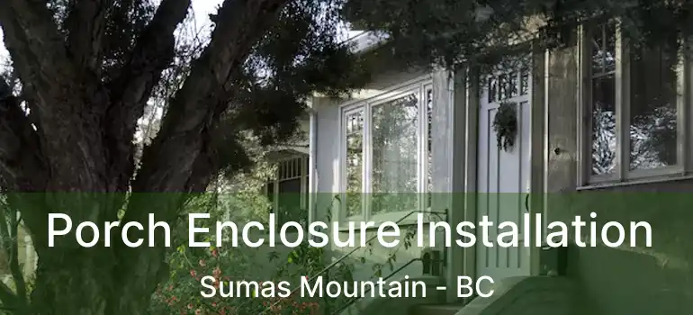 Porch Enclosure Installation Sumas Mountain - BC