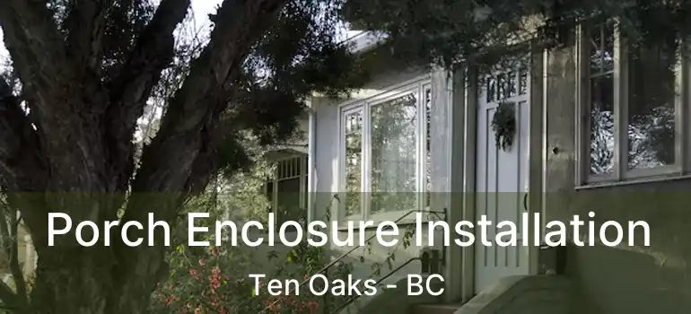  Porch Enclosure Installation Ten Oaks - BC