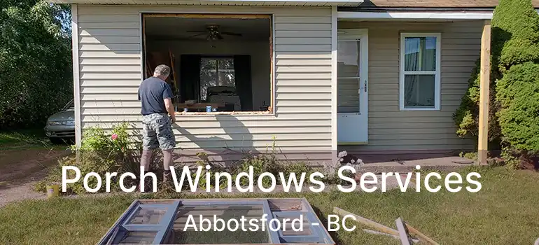  Porch Windows Services Abbotsford - BC
