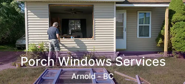  Porch Windows Services Arnold - BC