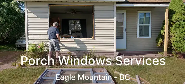  Porch Windows Services Eagle Mountain - BC