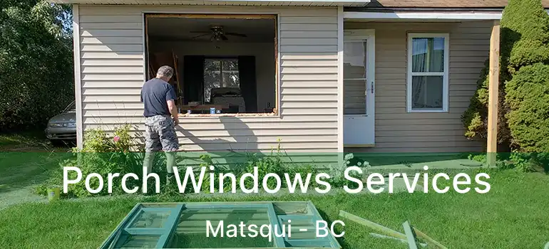  Porch Windows Services Matsqui - BC
