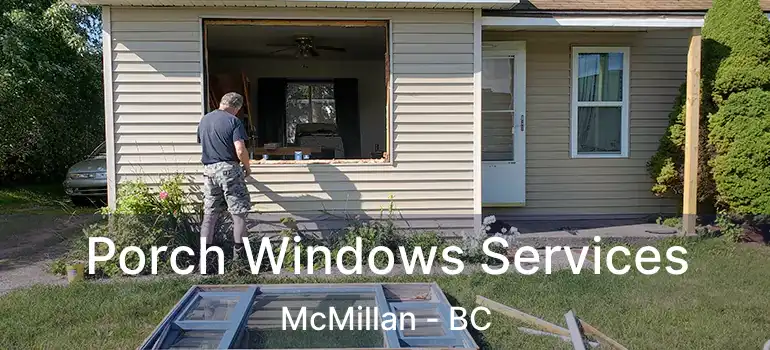  Porch Windows Services McMillan - BC