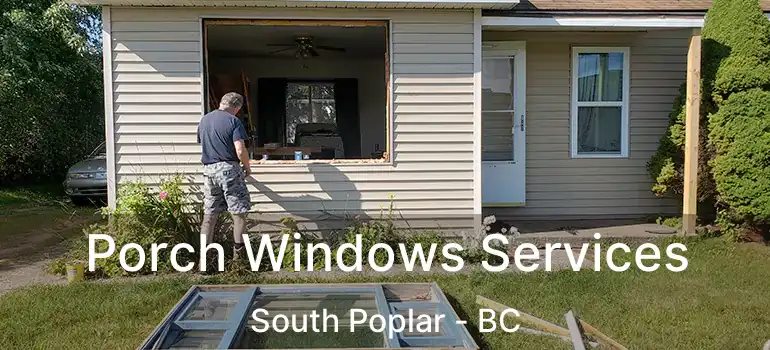  Porch Windows Services South Poplar - BC