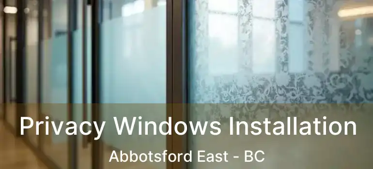  Privacy Windows Installation Abbotsford East - BC