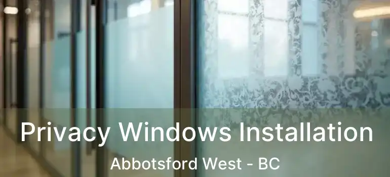  Privacy Windows Installation Abbotsford West - BC