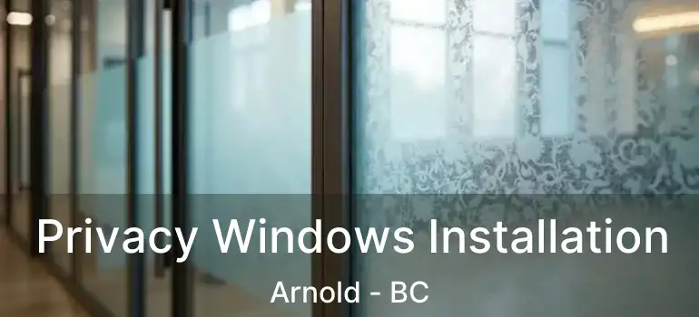  Privacy Windows Installation Arnold - BC