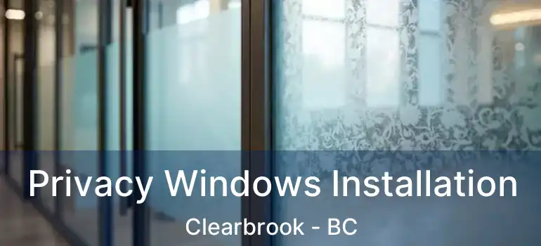  Privacy Windows Installation Clearbrook - BC
