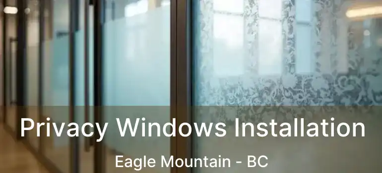  Privacy Windows Installation Eagle Mountain - BC