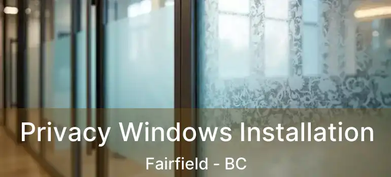  Privacy Windows Installation Fairfield - BC