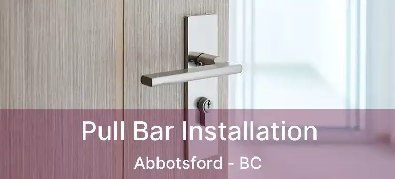  Pull Bar Installation Abbotsford - BC