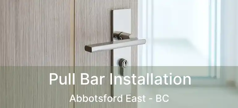  Pull Bar Installation Abbotsford East - BC