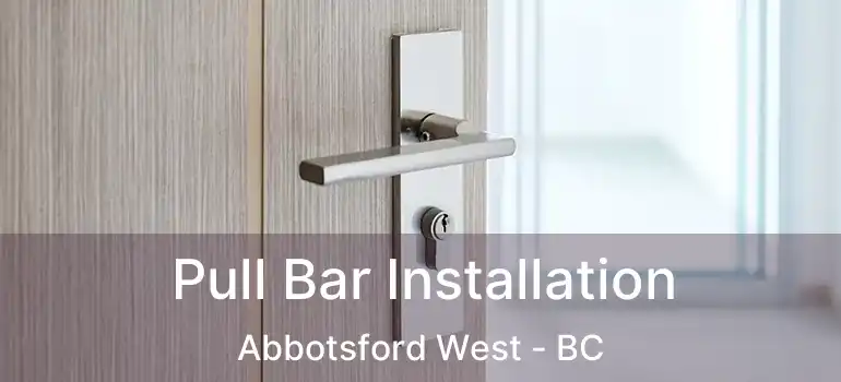  Pull Bar Installation Abbotsford West - BC