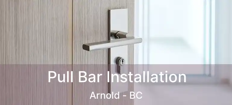  Pull Bar Installation Arnold - BC
