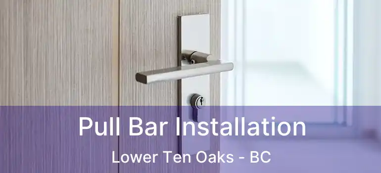  Pull Bar Installation Lower Ten Oaks - BC