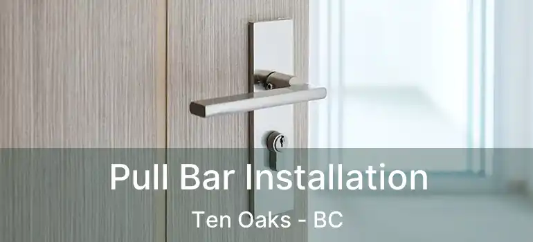  Pull Bar Installation Ten Oaks - BC