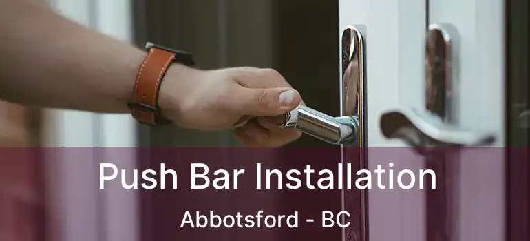  Push Bar Installation Abbotsford - BC