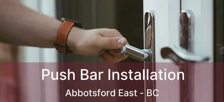  Push Bar Installation Abbotsford East - BC