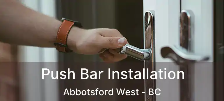  Push Bar Installation Abbotsford West - BC