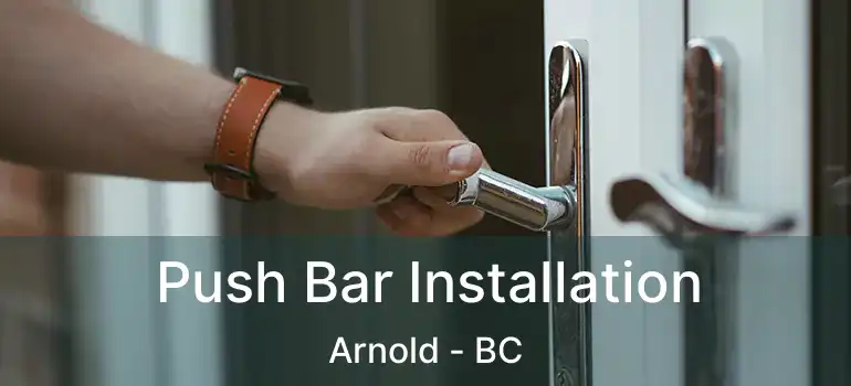 Push Bar Installation Arnold - BC