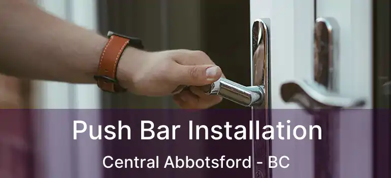  Push Bar Installation Central Abbotsford - BC