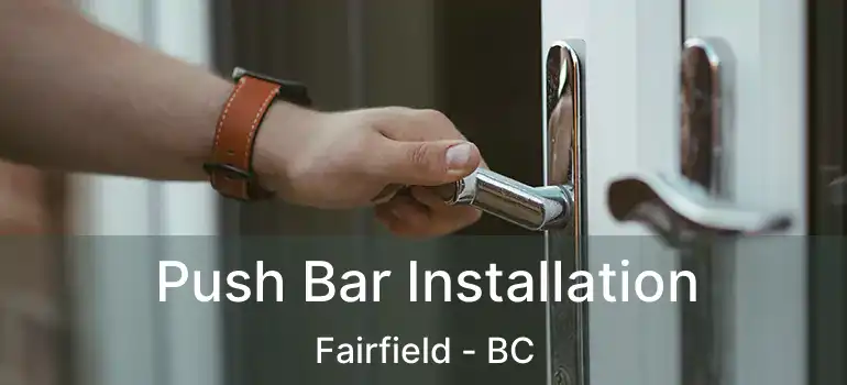  Push Bar Installation Fairfield - BC