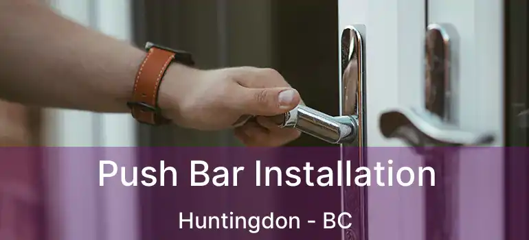  Push Bar Installation Huntingdon - BC