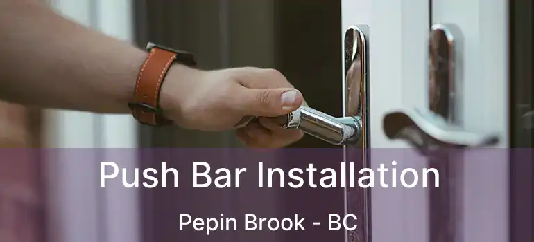  Push Bar Installation Pepin Brook - BC