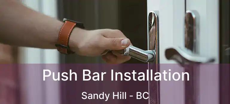  Push Bar Installation Sandy Hill - BC