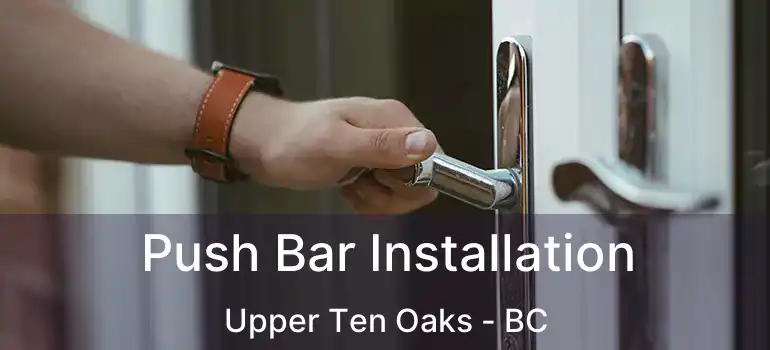 Push Bar Installation Upper Ten Oaks - BC