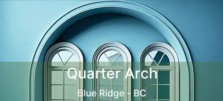  Quarter Arch Blue Ridge - BC