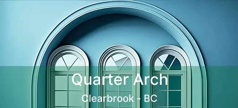  Quarter Arch Clearbrook - BC