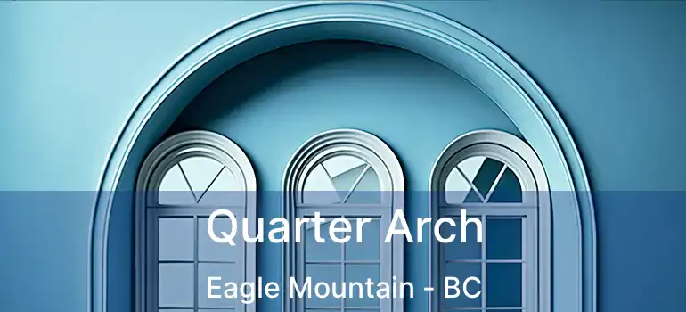  Quarter Arch Eagle Mountain - BC