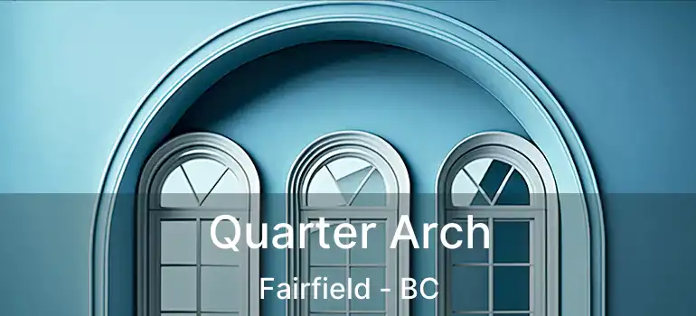  Quarter Arch Fairfield - BC