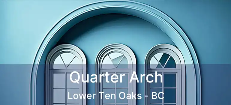  Quarter Arch Lower Ten Oaks - BC