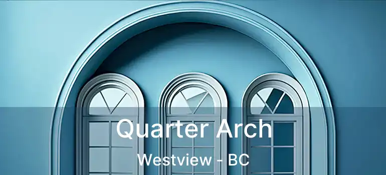  Quarter Arch Westview - BC