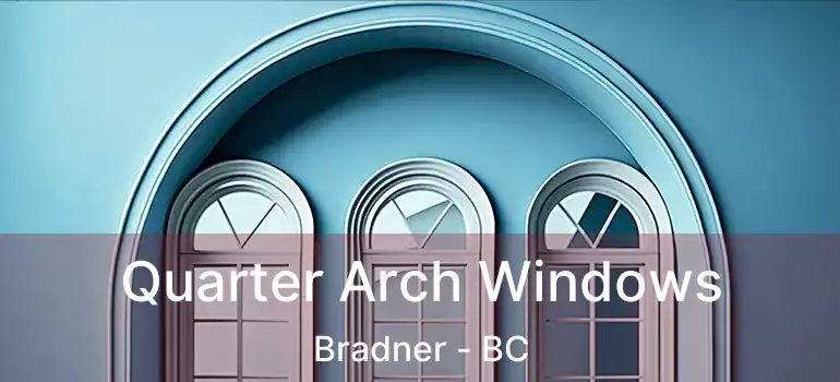  Quarter Arch Windows Bradner - BC