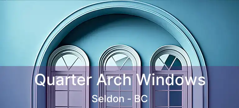  Quarter Arch Windows Seldon - BC
