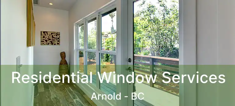  Residential Window Services Arnold - BC