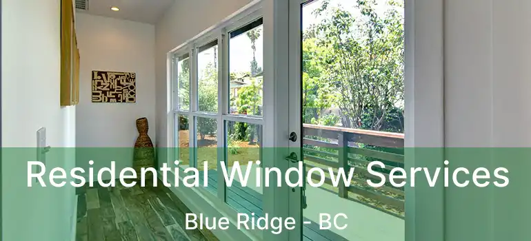  Residential Window Services Blue Ridge - BC