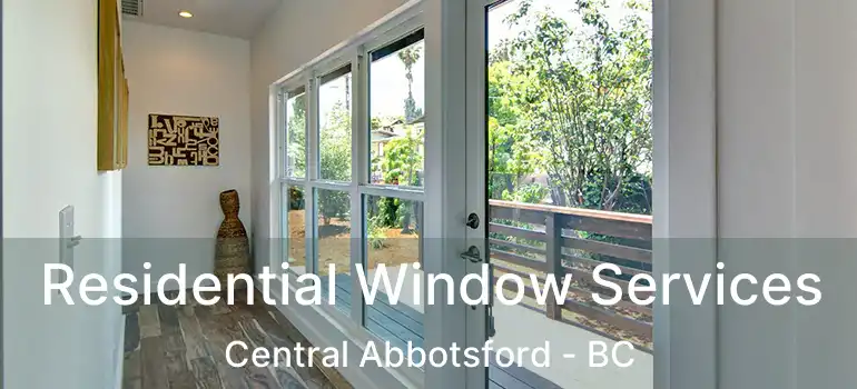  Residential Window Services Central Abbotsford - BC