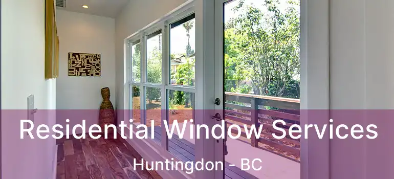  Residential Window Services Huntingdon - BC