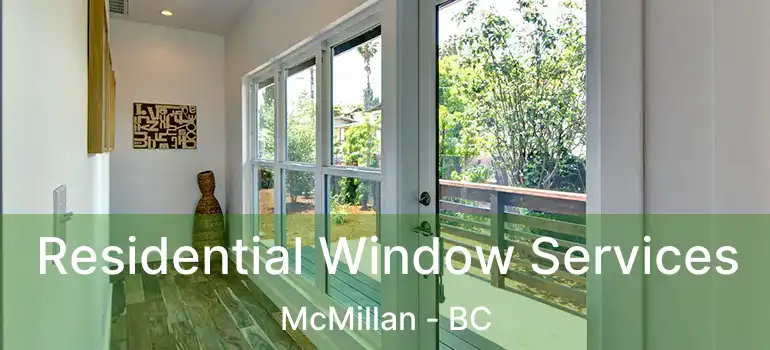  Residential Window Services McMillan - BC