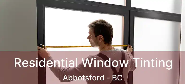  Residential Window Tinting Abbotsford - BC