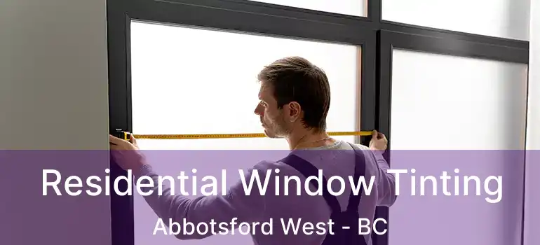  Residential Window Tinting Abbotsford West - BC