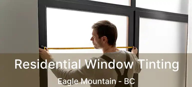  Residential Window Tinting Eagle Mountain - BC