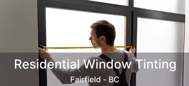  Residential Window Tinting Fairfield - BC