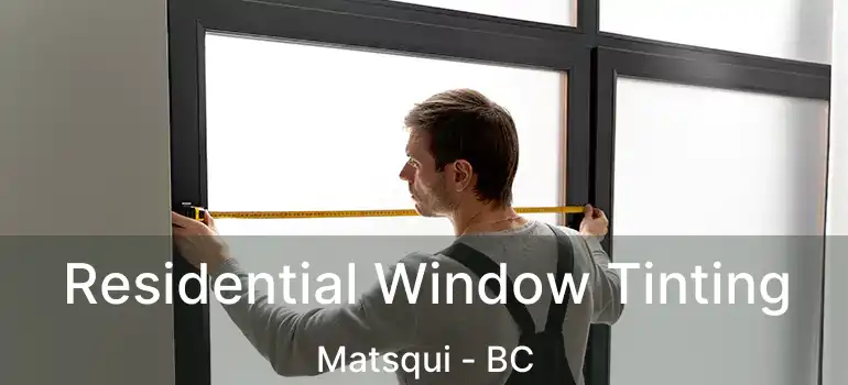  Residential Window Tinting Matsqui - BC